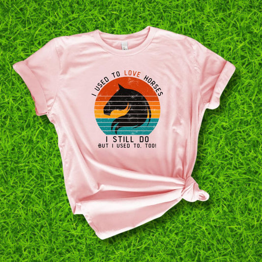 I used to love horses Tshirt
