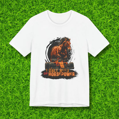 I only need one horsepower Tshirt