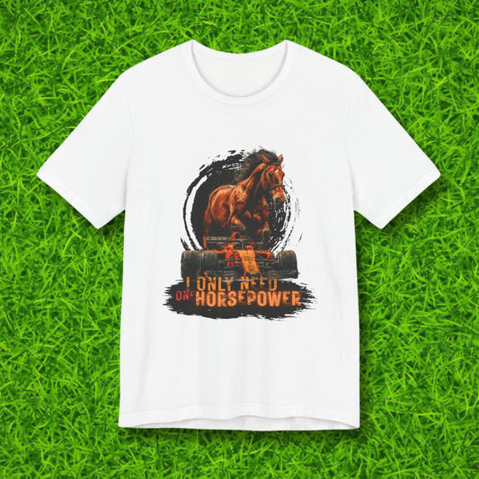 I only need one horsepower Tshirt