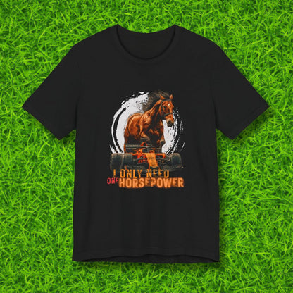 I only need one horsepower Tshirt