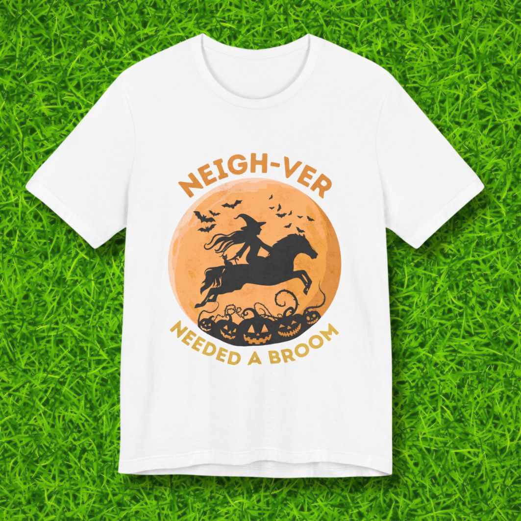 Neighver needed a broom Tshirt