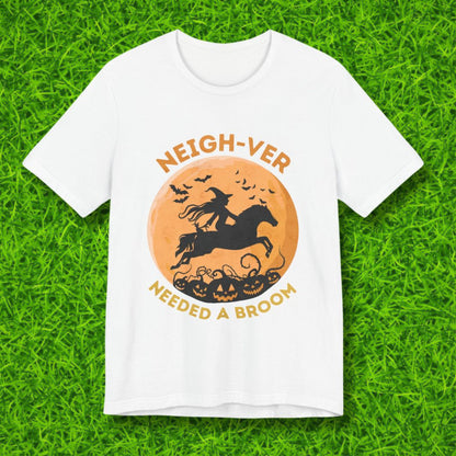 Neighver needed a broom Tshirt