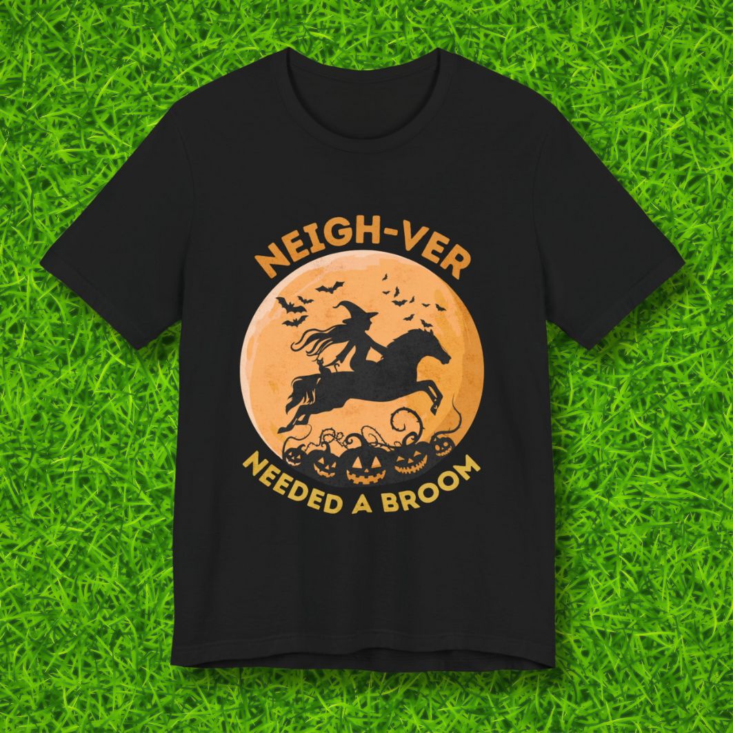 Neighver needed a broom Tshirt