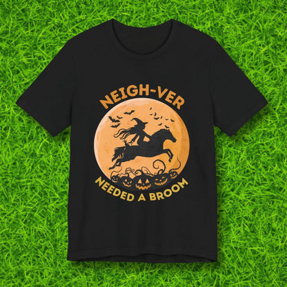 Neighver needed a broom Tshirt
