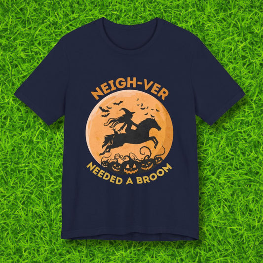 Neighver needed a broom Tshirt