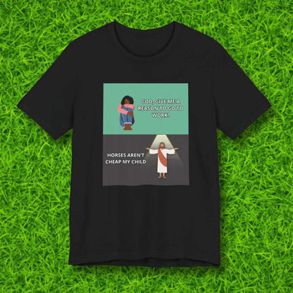 God, give me a reason Tshirt