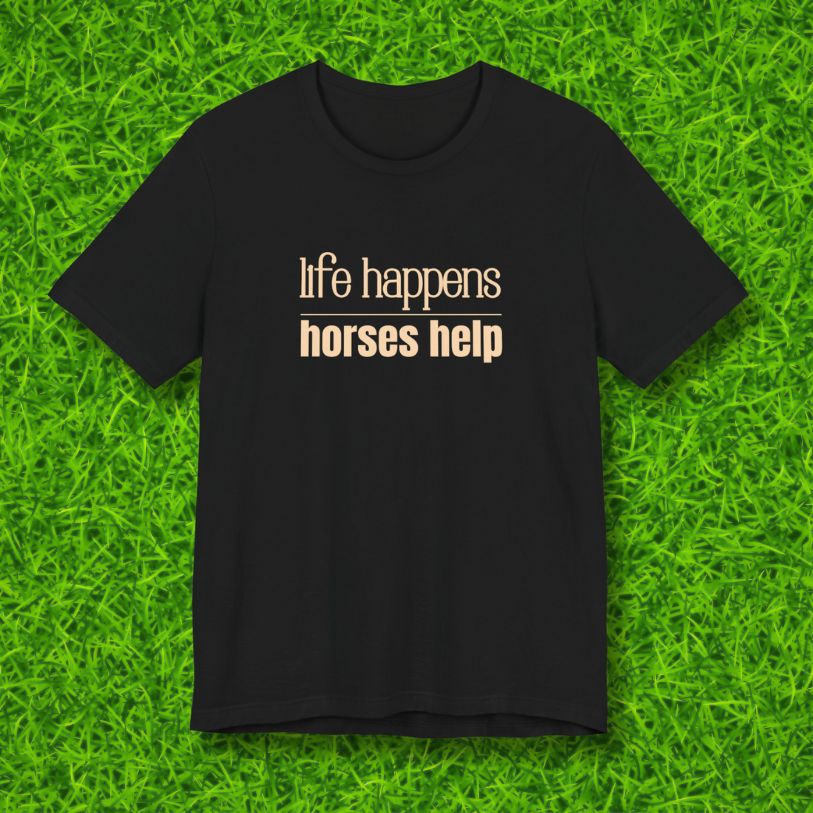 Life Happens Horses Help T-shirt