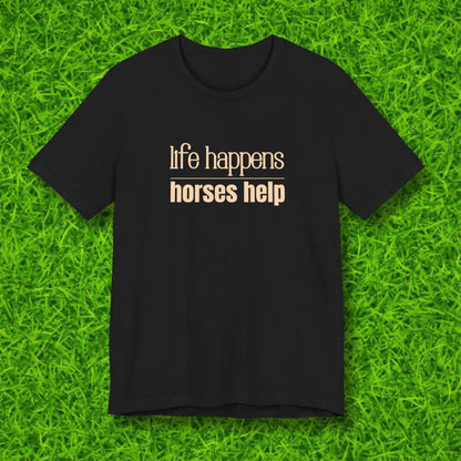 Life Happens Horses Help T-shirt