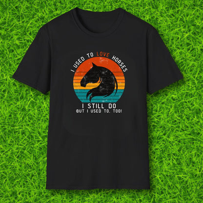I used to love horses Tshirt