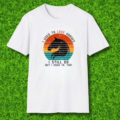 I used to love horses Tshirt