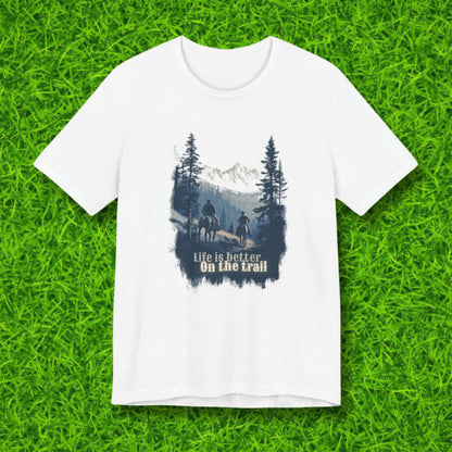 Life is better on the trail Tshirt