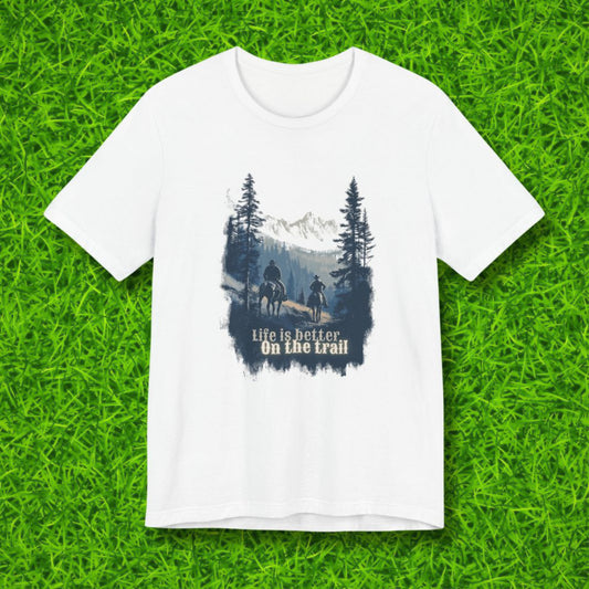 Life is better on the trail Tshirt